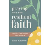 Praying into a More Resilient Faith: A 30-Day Devotional for Women