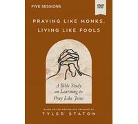 Praying Like Monks, Living Like Fools Video Study: A Bible Study on Learning to Pray Like Jesus [DVD]