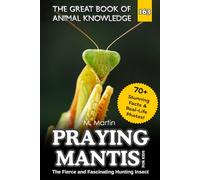 Praying Mantis for Kids: The Fierce and Fascinating Hunting Insect: 166 (The Great Book of Animal Knowledge (Packed With Facts & Stunning Photos for Kids!))