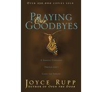 Praying Our Goodbyes: A Spiritual Companion Through Life's Losses and Sorrows