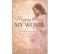 Praying Over My Womb: Faith-Filled Declarations for Pregnancy, Protection, Peace, and a Healthy Baby: 2 (Parenting)