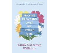 Praying Proverbs Over My Tween Girl: Raising Godly Girls in an Ungodly World