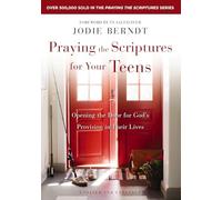 Praying the Scriptures for Your Teens: Opening the Door for God's Provision in Their Lives