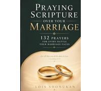 Praying Scripture Over Your Marriage: 132 Prayers for Every Battle Your Marriage Faces