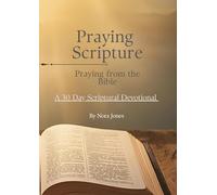 Praying Scripture Praying from the Bible: A 30 Day Scriptural Devotional
