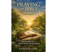 Praying the Bible: Genesis 2: Entering God’s Rest - A Prayer Journey Through Purpose (Praying the Bible One Chapter at a Time)