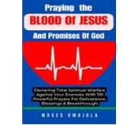 Praying The Blood Of Jesus And Promises Of God: Declaring Total Spirit
