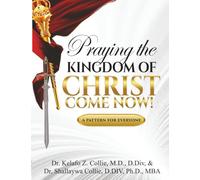 Praying The Kingdom of Christ Come Now!: A Pattern for Everyone