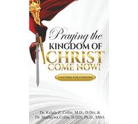 Praying the Kingdom of Christ Come Now!: A Pattern for Everyone