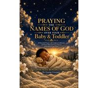 Praying the Names of God Over Your Baby and Toddler (Praying the Names of God Over Your Children)