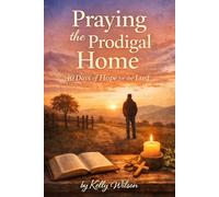 Praying the Prodigal Home: 40 Days of Hope for the Lost (Devotional)