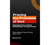 Praying The Promises of God: Standing Firm on God’s Faithfulness Through Prayer. Bible-Based Prayer Series - Book Four