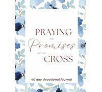 Praying the Promises of the Cross: 40-Day Devotional Journal
