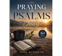 Praying the Psalms Daily: 365 Daily Prayers, Scripture & Reflections from the Psalms for Peace, Strength & God's Presence