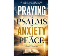 Praying the Psalms for Anxiety and Peace: 40 Days of Scripture, Prayer, and Quiet Trust in God