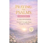 Praying the Psalms for Women: 31 day Christian Prayer Devotional for Spiritual Renewal, Strength, and Peace - Book 2 (Psalms 42-72) (Praying the Psalms for Everyday life)