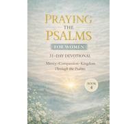 Praying the Psalms for Women: 31 Day Prayer Devotional for Women to find Mercy, Compassion, and God's Kingdom - Book 4 (Psalms 90-106) (Praying the Psalms for Everyday life)