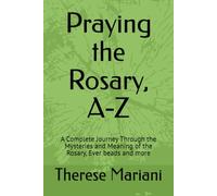 Praying the Rosary, A-Z: A Complete Journey Through the Mysteries and Meaning of the Rosary, Ever beads and more