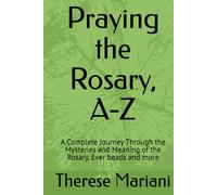 Praying the Rosary, A-Z: A Complete Journey Through the Mysteries and Meaning of the Rosary, Ever beads and more