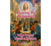 Praying The Scriptures: Book One- Why Prayer Needs a System (Praying the Bible)