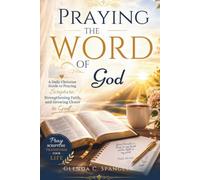 Praying the Word of God: A Daily Christian Guide to Praying Scripture, Strengthening Faith, and Growing Closer to God