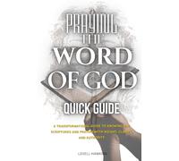 Praying The Word of God Quick Guide: A Transformational Guide to Knowing the Scriptures and Praying With Weight, Clarity, and Authority (The Pathway To Powerful Prayer)
