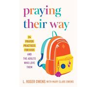 Praying Their Way: 24 Prayer Practices for Kids and the Adults Who Love Them