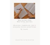 Praying Through Life's Seasons With Scripture: When You Don't Know What To Pray, Start Here