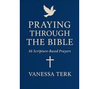 PRAYING THROUGH THE BIBLE: 66 Scripture-Based Prayers (From Genesis to Revelation): 3 (The Divine Blueprint Series)