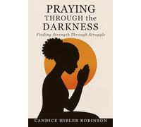 Praying Through the Darkness: Finding Strength Through the Struggle