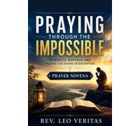 Praying Through the Impossible: Powerful Novenas and Psalms for Divine Intervention: Prayer Novena