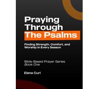 Praying Through the Psalms: Finding Strength, Comfort, and Worship in Every Season. Bible-Based Prayer Series - Book One