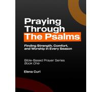 Praying Through the Psalms: Finding Strength, Comfort, and Worship in Every Season. Bible-Based Prayer Series - Book One
