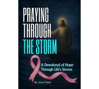 PRAYING THROUGH THE STORM: A Devotional of Hope Through Life’s Storms