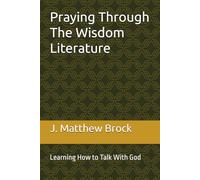Praying Through The Wisdom Literature: Learning How to Talk With God