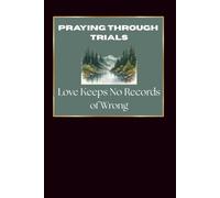 Praying Through Trials- Love Keeps No Records of Wrong.. 120 Lined Pages...Journal...Notebook for Christians...Pray When Persecuted or Wronged..Christian Gift