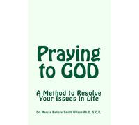 Praying to GOD: A Method to Resolve Your Issues in Life: Volume 1