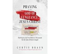 Praying to the God of Vengeance, Jesus Christ - The Prayer of the True Believer, Persecuted for the Sake of Christ's Gospel: An Exposition of Psalm 94 and Luke 18:1-8
