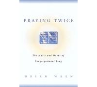 Praying Twice: The Music and Words of Congregational Song