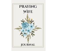 Praying Wife Journal: 120-Page Notebook: A Beautiful Faith-Filled Gift for Wives, Friends, Family, or Yourself
