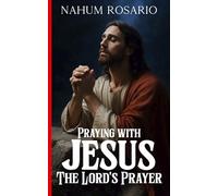 PRAYING WITH JESUS THE LORD’S PRAYER