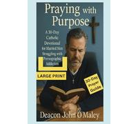 Praying with Purpose: A 30-Day Catholic Devotional for Married Men Struggling with Pornographic Addiction (Deacon O'Maley's Catholic Books)