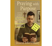 Praying with Purpose: A 30-Day Catholic Devotional for Single Men Struggling with Pornographic Addiction (Deacon O'Maley's Catholic Books)