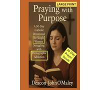 Praying with Purpose: A 30-Day Catholic Devotional for Single Women Struggling with Pornographic Addiction (Deacon O'Maley's Catholic Books)