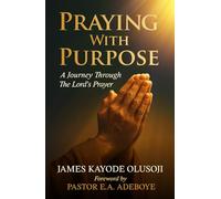 Praying with Purpose: A Journey Through the Lord's Prayer