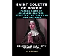 PRAYING WITH SAINT COLETTE OF CORBIE; Patron Saint Of Childless Couples, Expectant Mothers And Sick Children