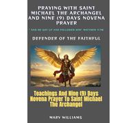Praying with saint Michael the Archangel: Teachings And Nine (9) Days Novena Prayer To Saint Michael the Archangel: With Bible Reflections