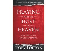 Praying With the Host of Heaven: Reflecting on the Songs of Revelation (PrecisionFaith Prayer Series)