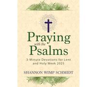 Praying with the Psalms: 3-Minute Devotions for Lent and Holy Week 2025