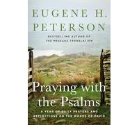 Praying with the Psalms: A Year of Daily Prayers and Reflections on the Words of David